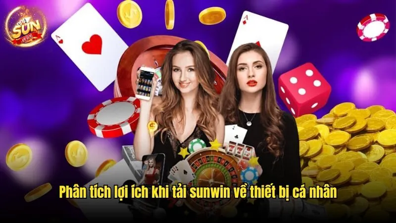 Tải Sunwin - Cơ Hội Cá Cược Đỉnh Cao Trên Thiết Bị Cá Nhân